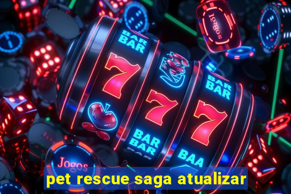 pet rescue saga atualizar